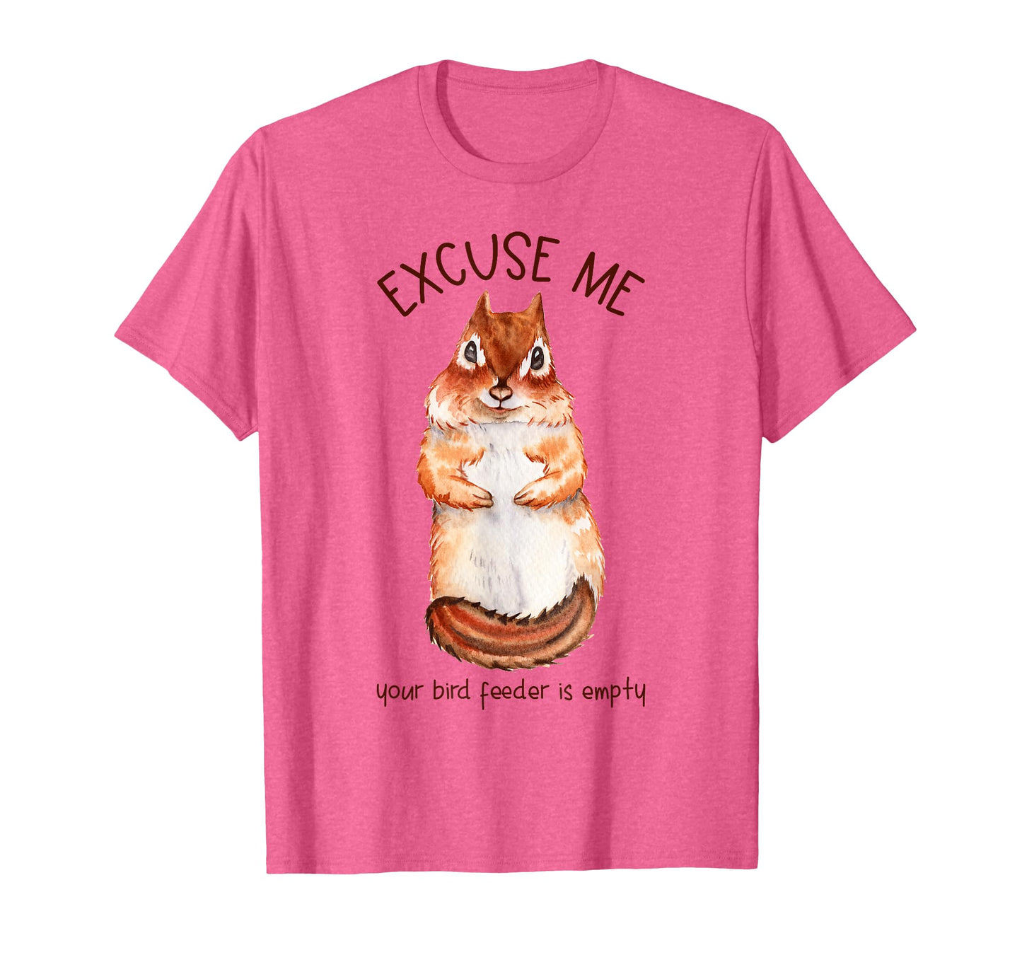 Excuse Me Your Bird Feeder Is Empty - Squirrel T-Shirt