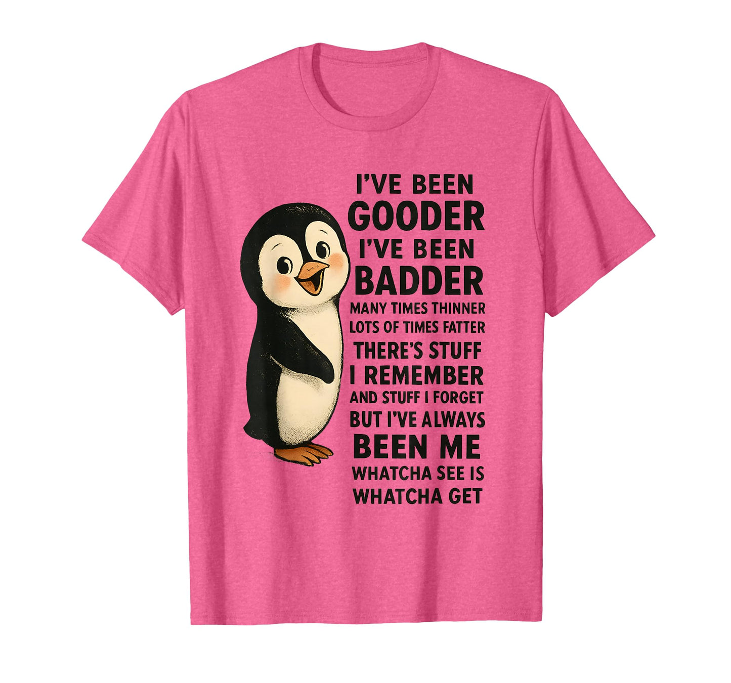 I've Been Gooder I've Been Badder Many Times Thinner Penguin T-Shirt