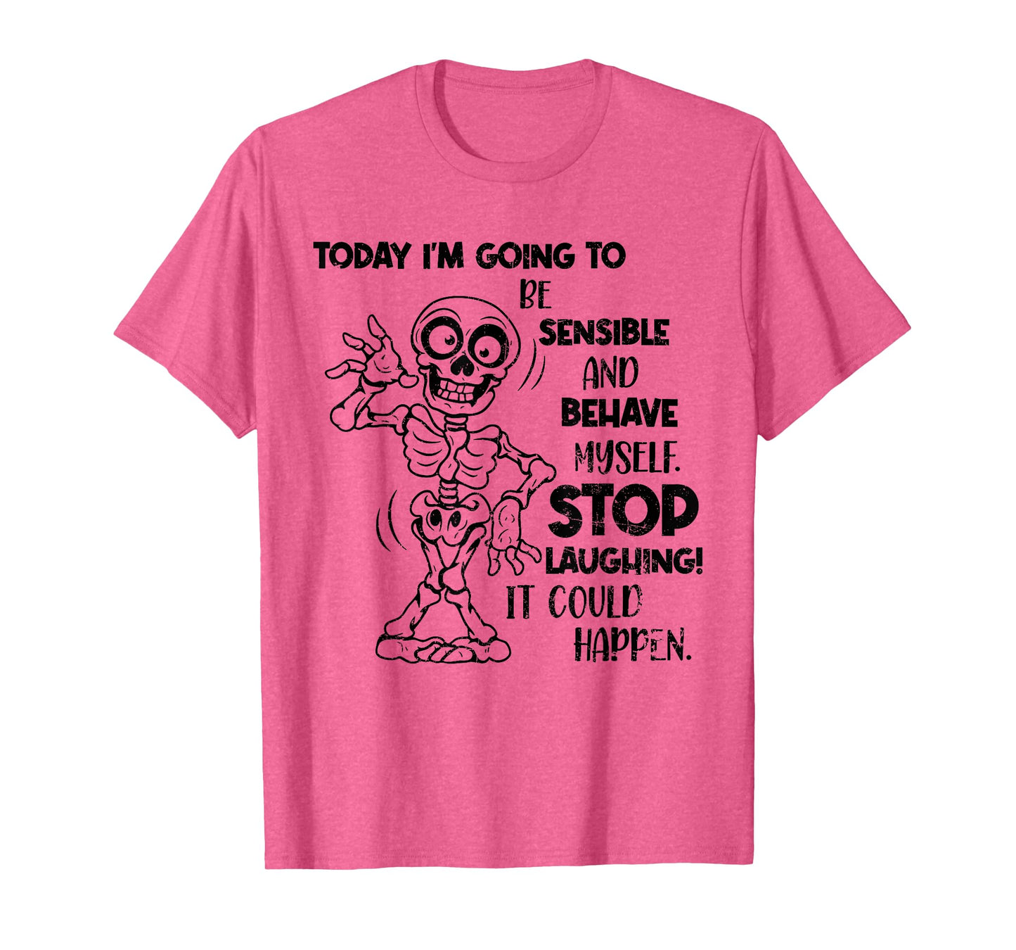 Today I'm Going to Be Sensible and Behave Myself Stop Funny T-Shirt