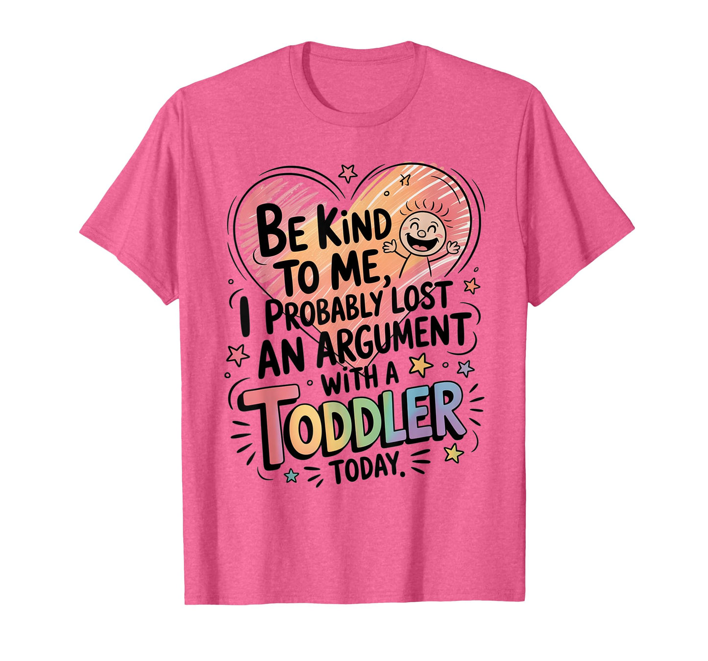 Be Kind To Me I Probably Lost An Argument With A Toddler T-Shirt