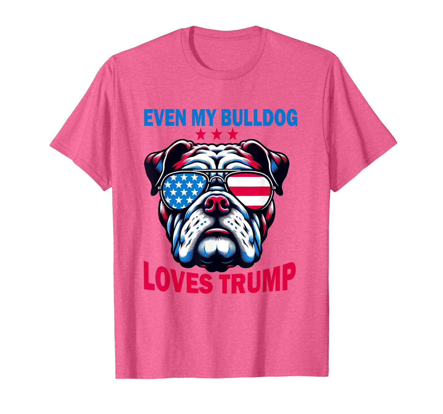 Even My Bulldog Loves Trump, Trump Supporter Dog Lover T-Shirt for Men Women