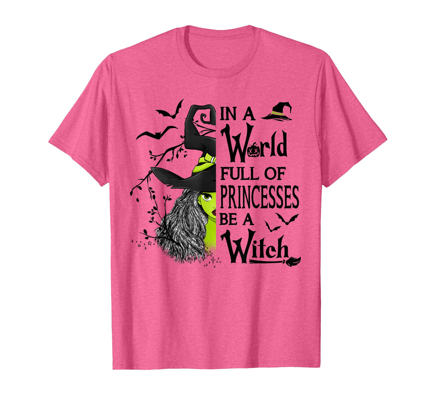 In A World Full Of Princesses Be A Witch Halloween T-Shirt