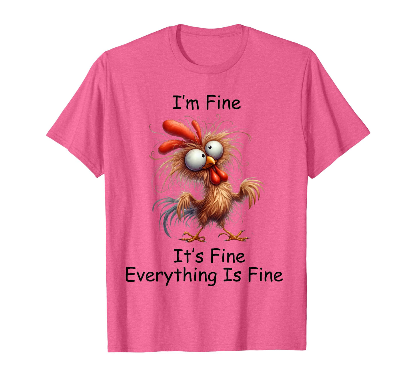 Crazy Chicken I’m Fine It's Fine Everything Is Fine T-Shirt