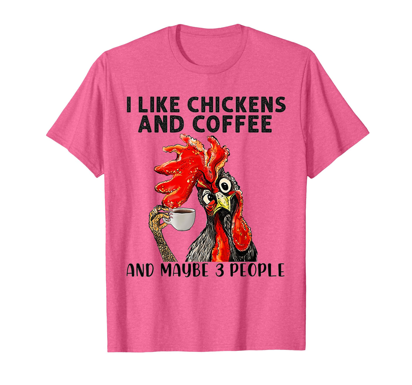 I Like Chickens And Coffee And Maybe 3 People T-Shirt