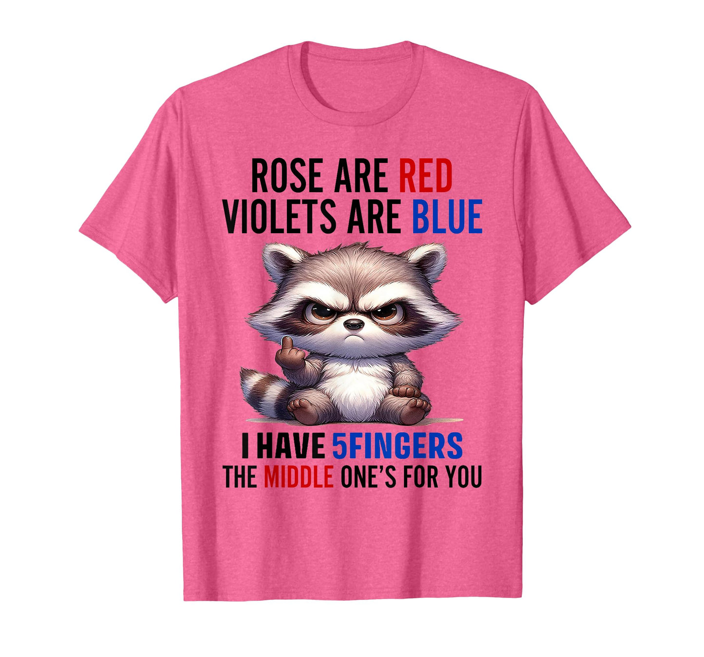 Raccoon Rose Are Red Violets Are Blue I Have 5 Fingers T-Shirt