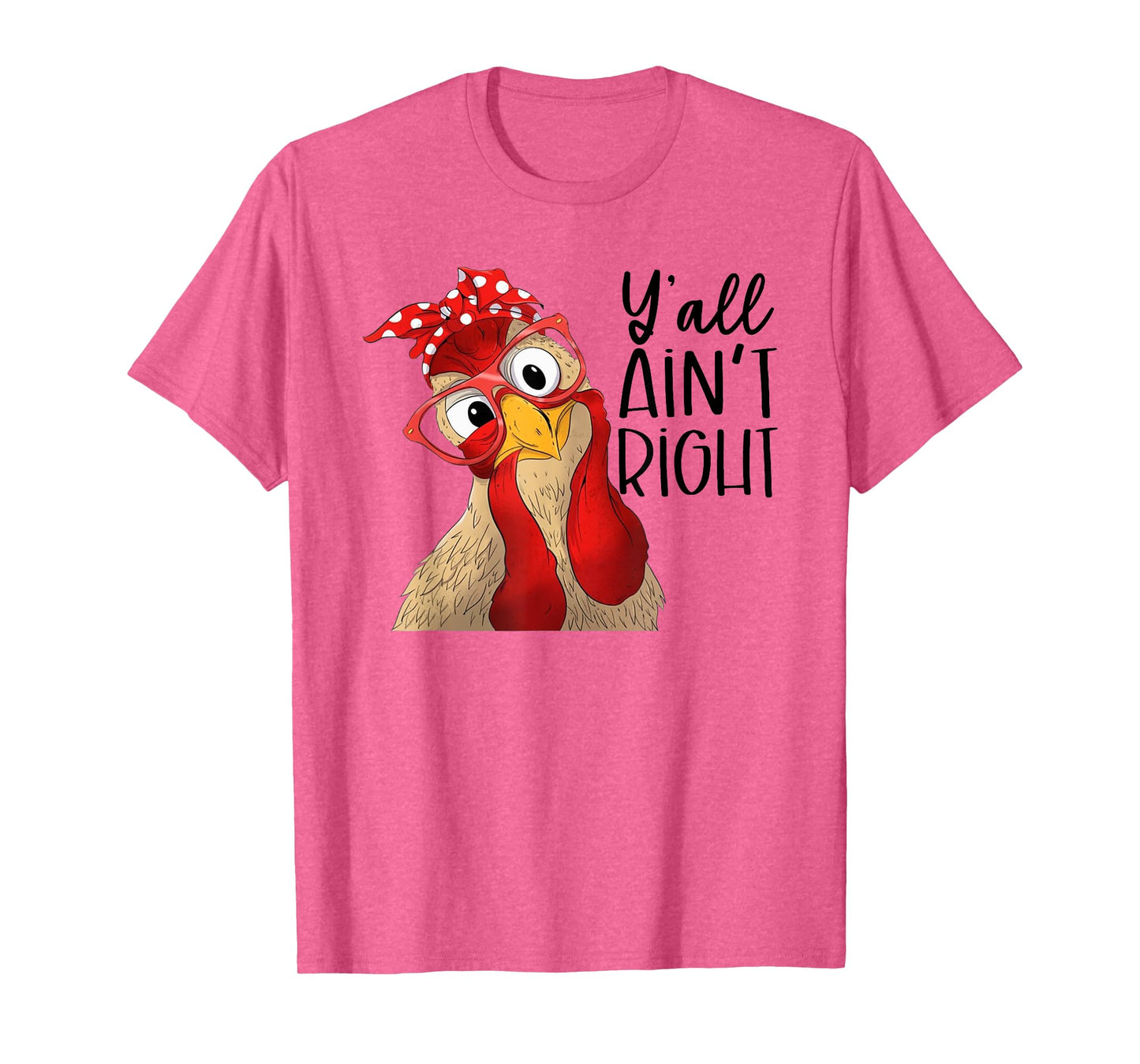 Yall Aint Right, Y'all Ain't Right, Chicken Dealer T-Shirt