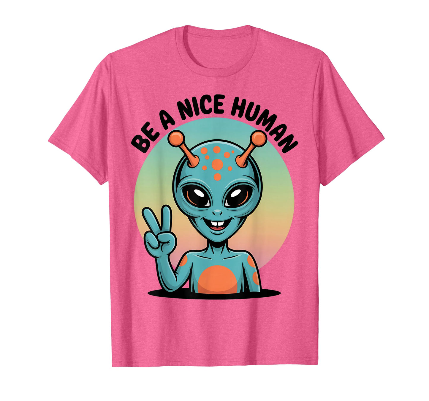 Be A Nice Human Be Kind Women Inspirational Kindness Alien T-Shirt
