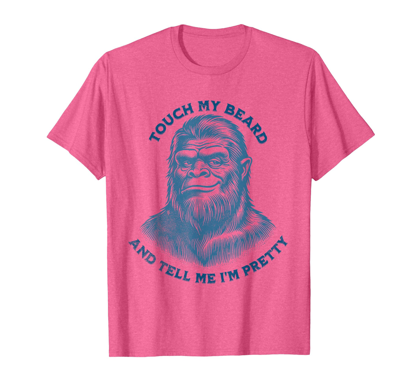Touch My Beard And Tell Me That I'm Pretty Funny Bigfoot Top T-Shirt