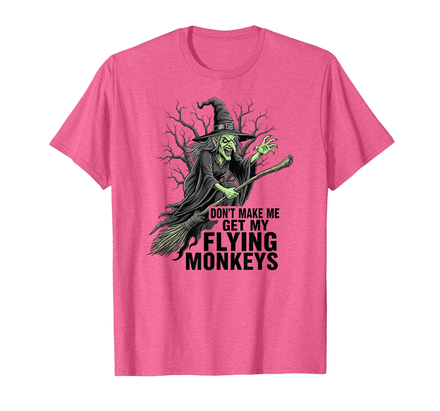 Don't Make Me Get My Flying Monkeys Funny Halloween Witch T-Shirt