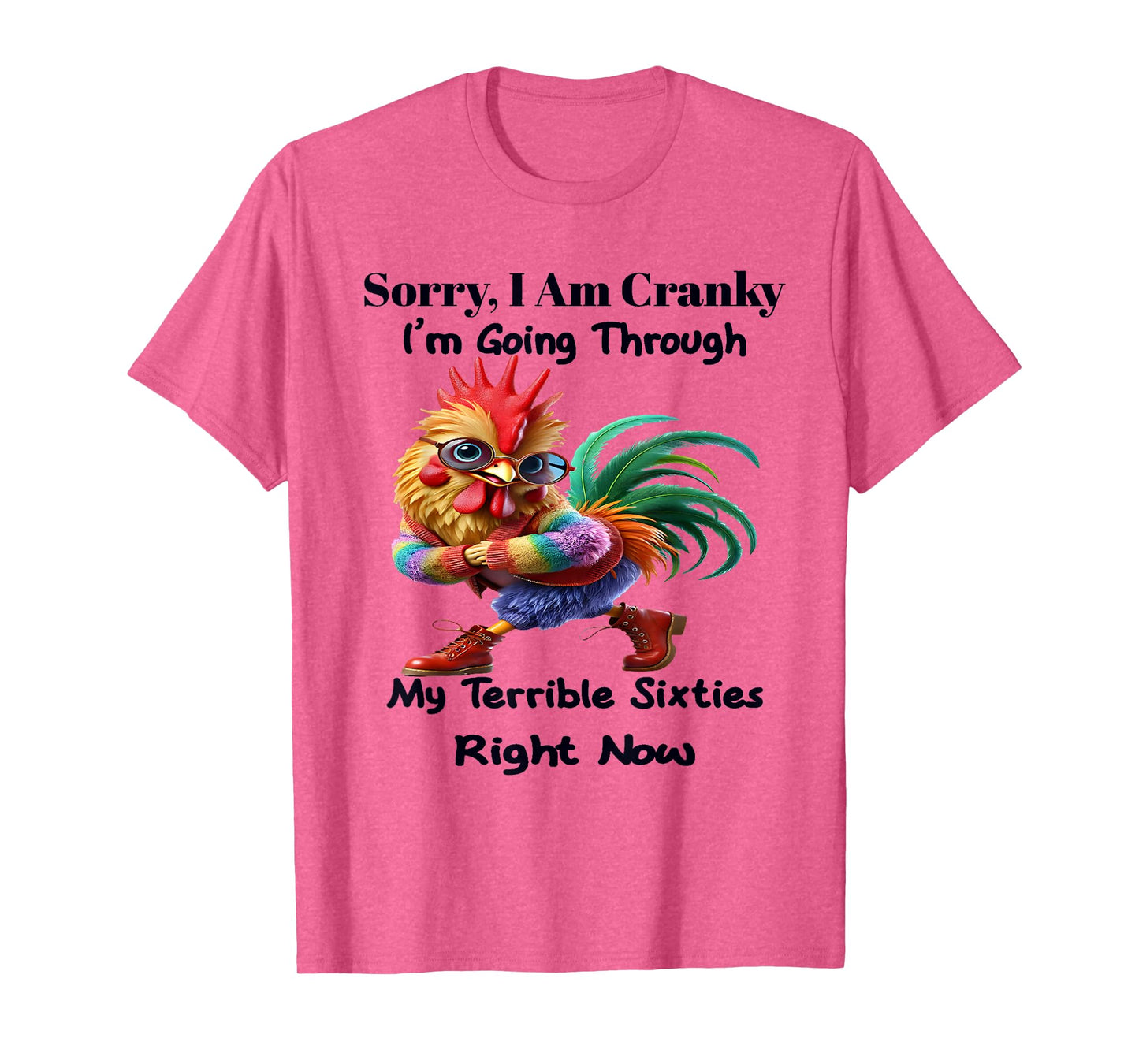 Sorry I'm cranky I'm going through my terrible 60's right T-Shirt