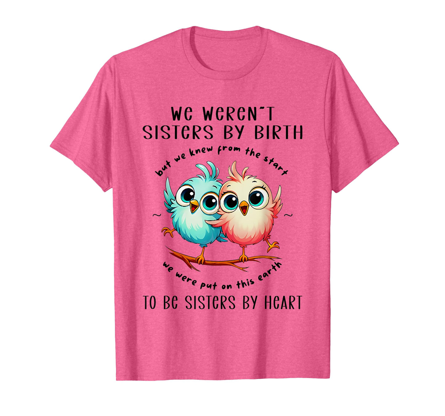 Bird We Weren’t Sisters By Birth But We Knew From The Start T-Shirt
