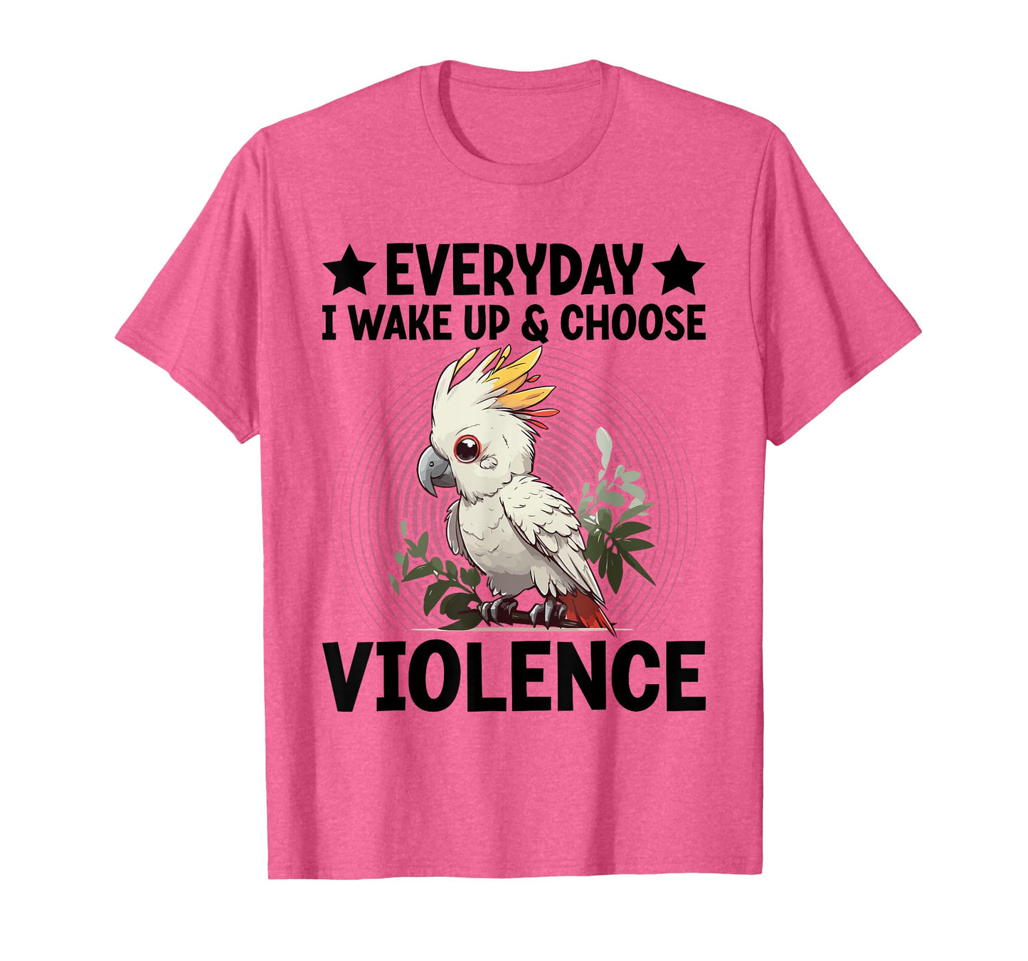 Everyday I Wake-Up And Choose-Violence Parrot Lover T-Shirt