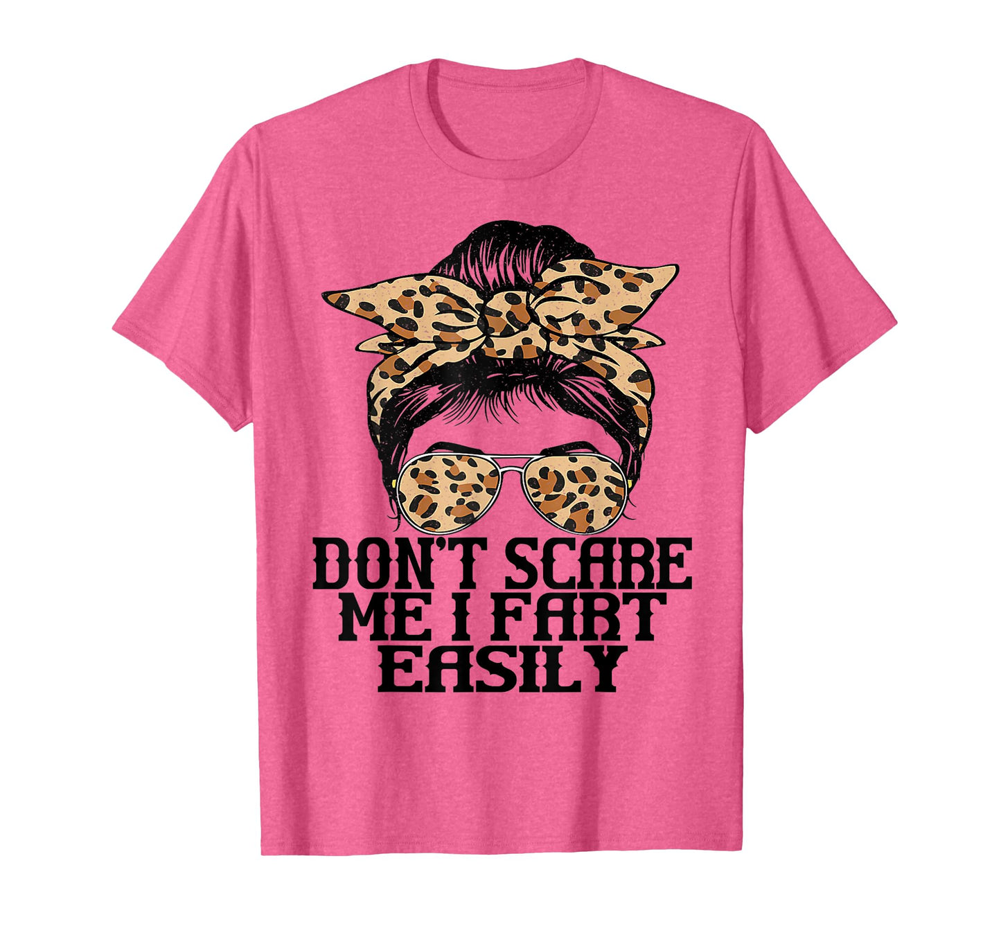 Don't Scare Me I Fart Easily Funny Messy Fart Women Saying T-Shirt