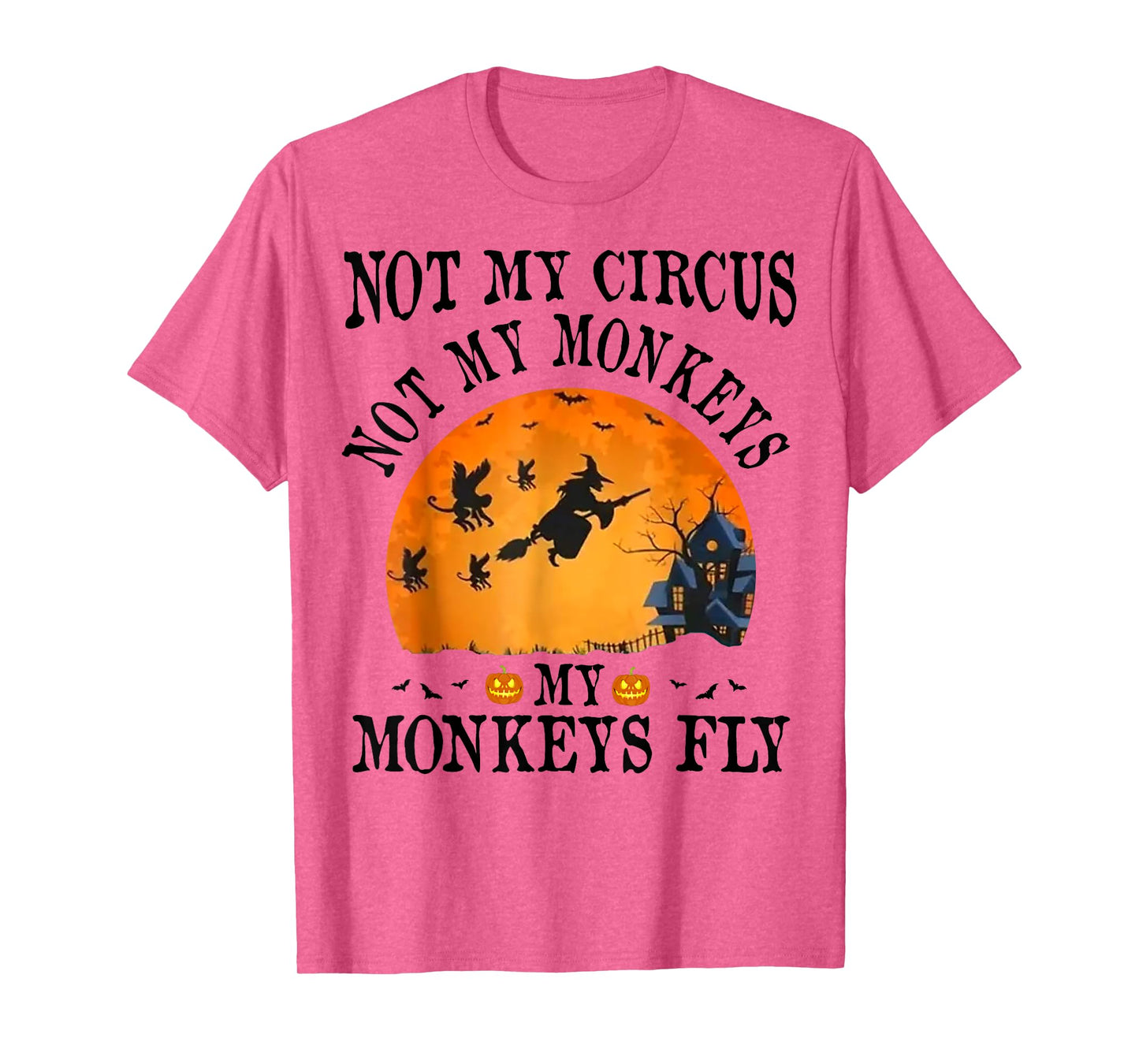 Not My Circus Not My Monkeys My Monkeys Fly Funny Halloween T-Shirt