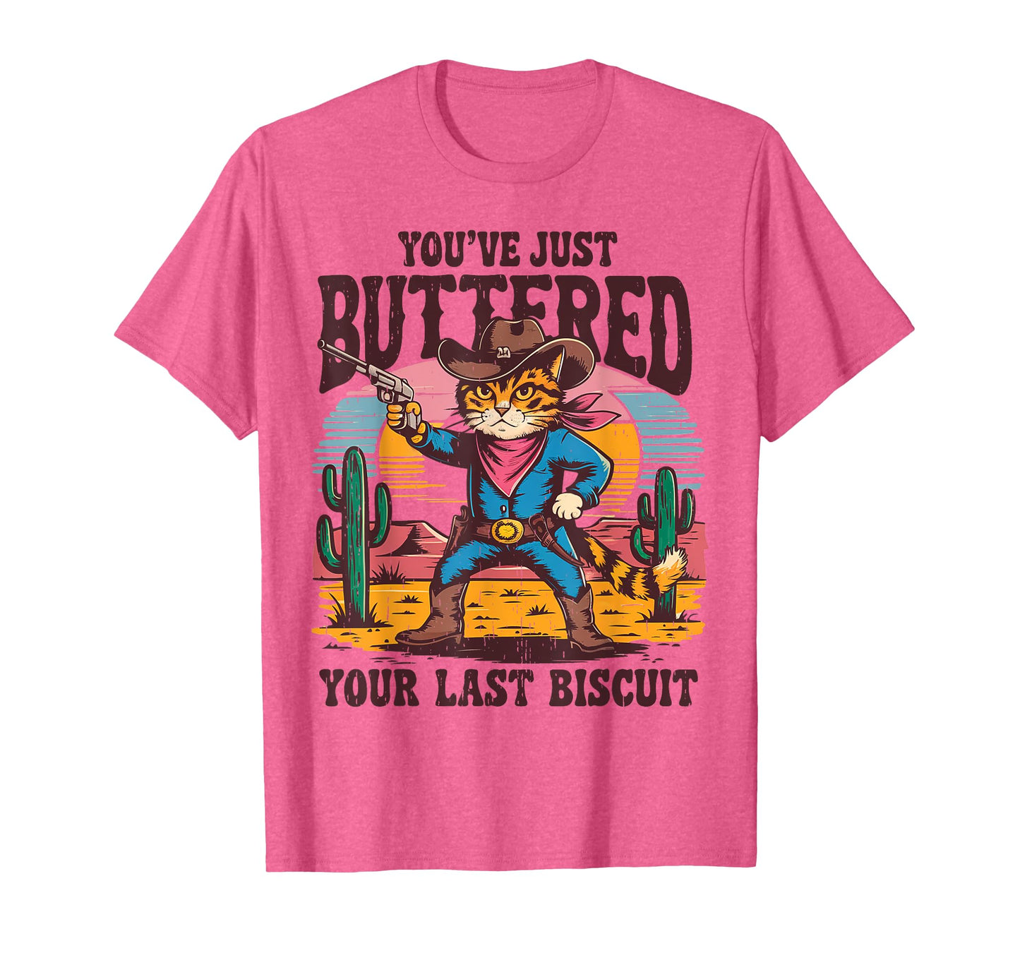 You've Just Buttered Your Last Biscuit Funny Cowboy Cat T-Shirt