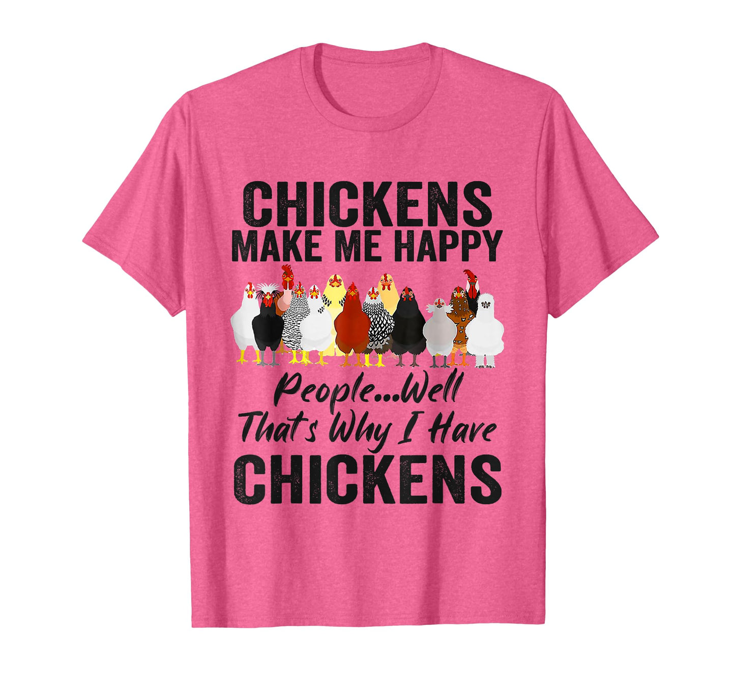 Chickens Make Me Happy People Well That's Why I Have Chicken T-Shirt