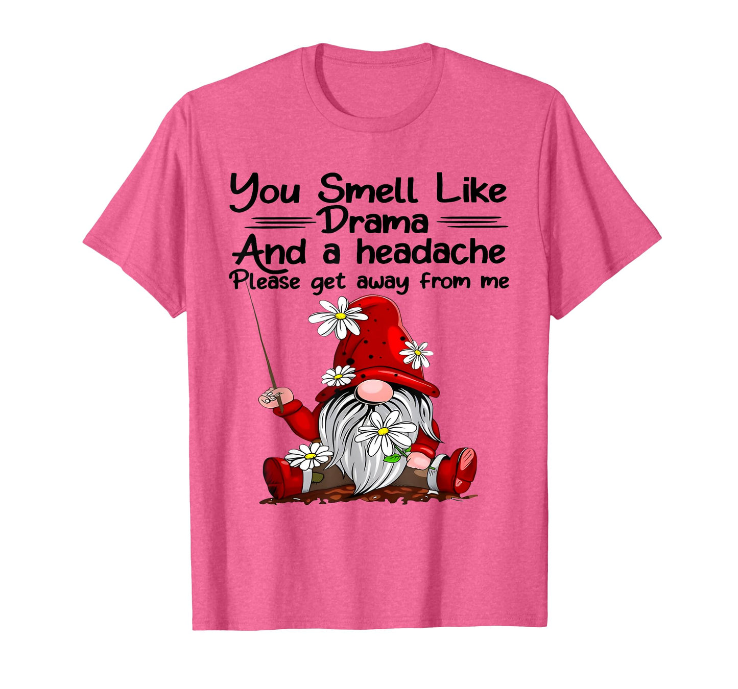 You Smell Like Drama And A Headache Gnome Funny Saying Quote T-Shirt