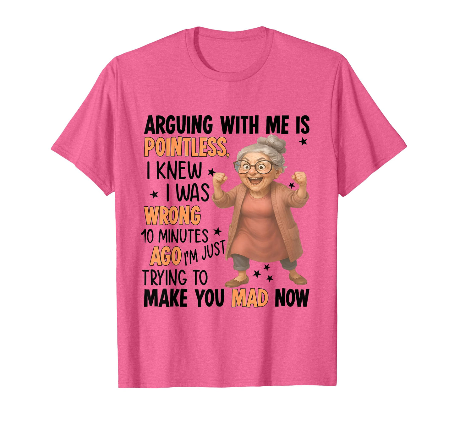 Arguing With Me Is Pointless I Knew Was Wrong 10 Minutes Ago T-Shirt