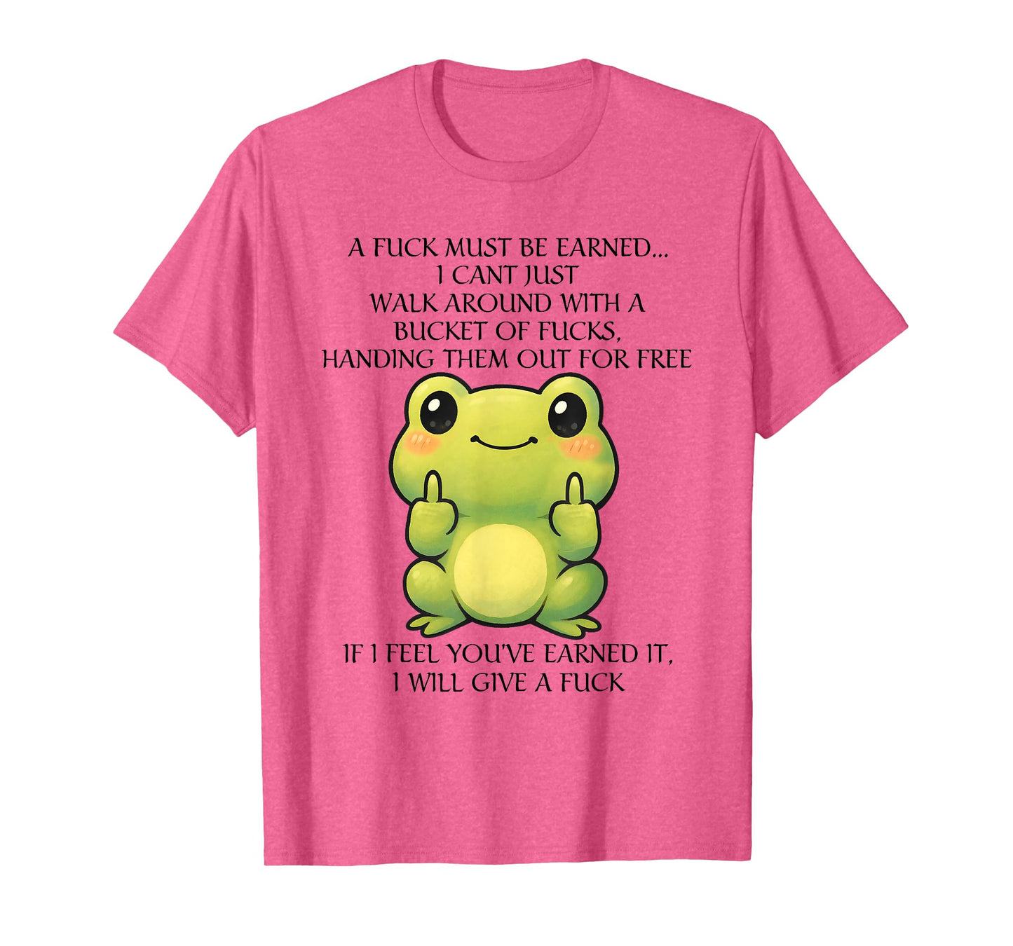Funny Frog A Fck Must Be Earned I Can't Just Walk Around T-Shirt