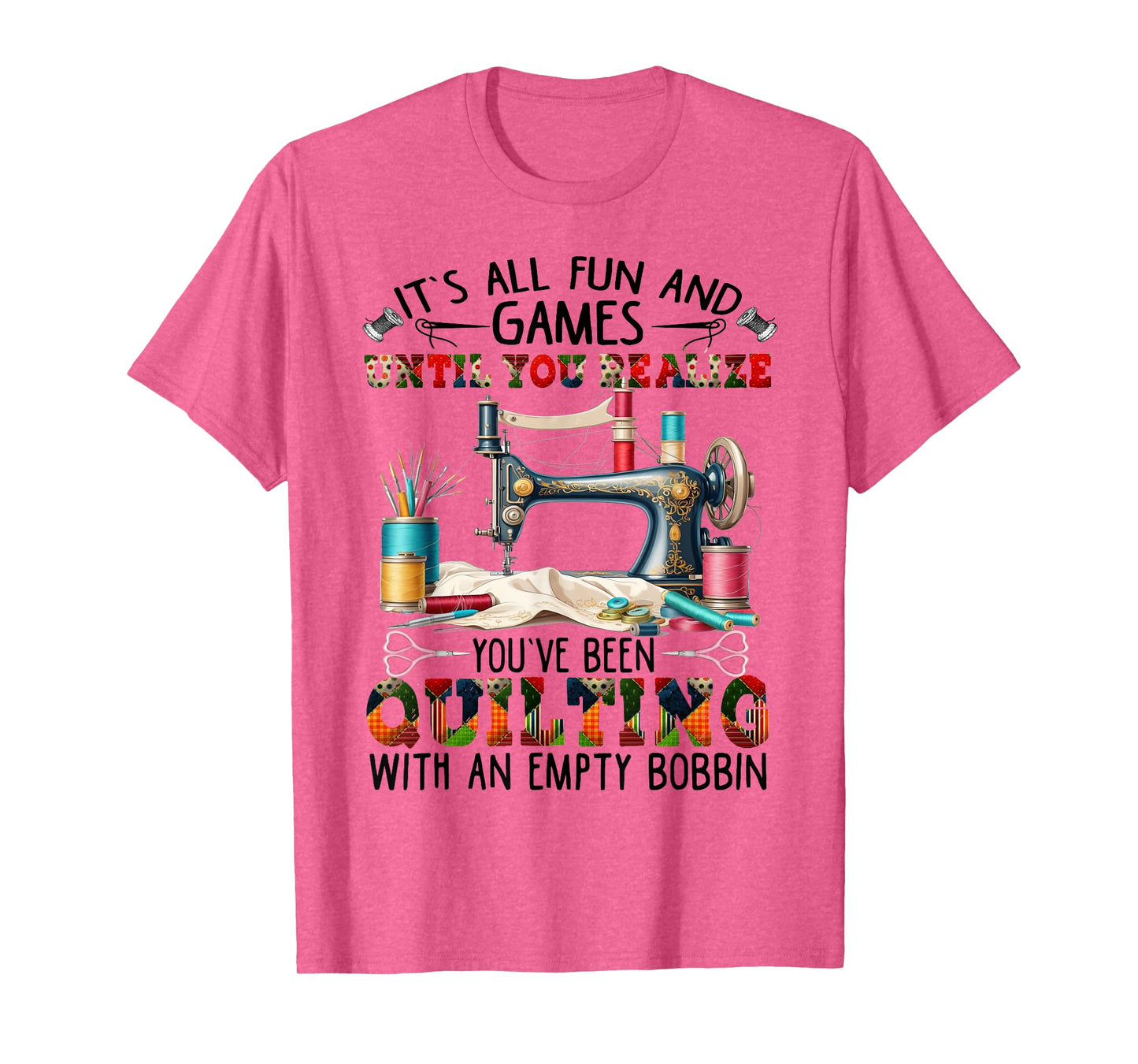 It's All Fun And Games Until You Realize You've Quilting T-Shirt