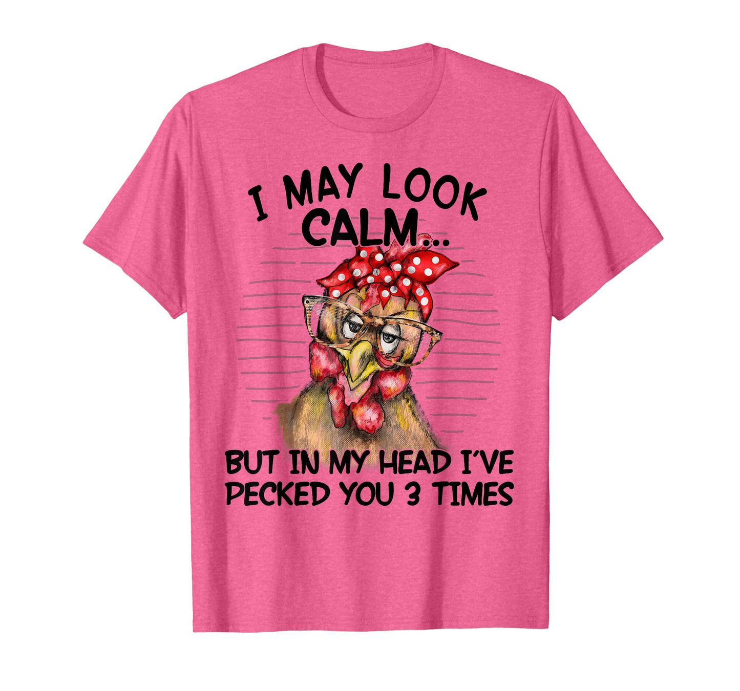 I May Look Calm But In My Head I Pecked You 3 Times Funny T-Shirt
