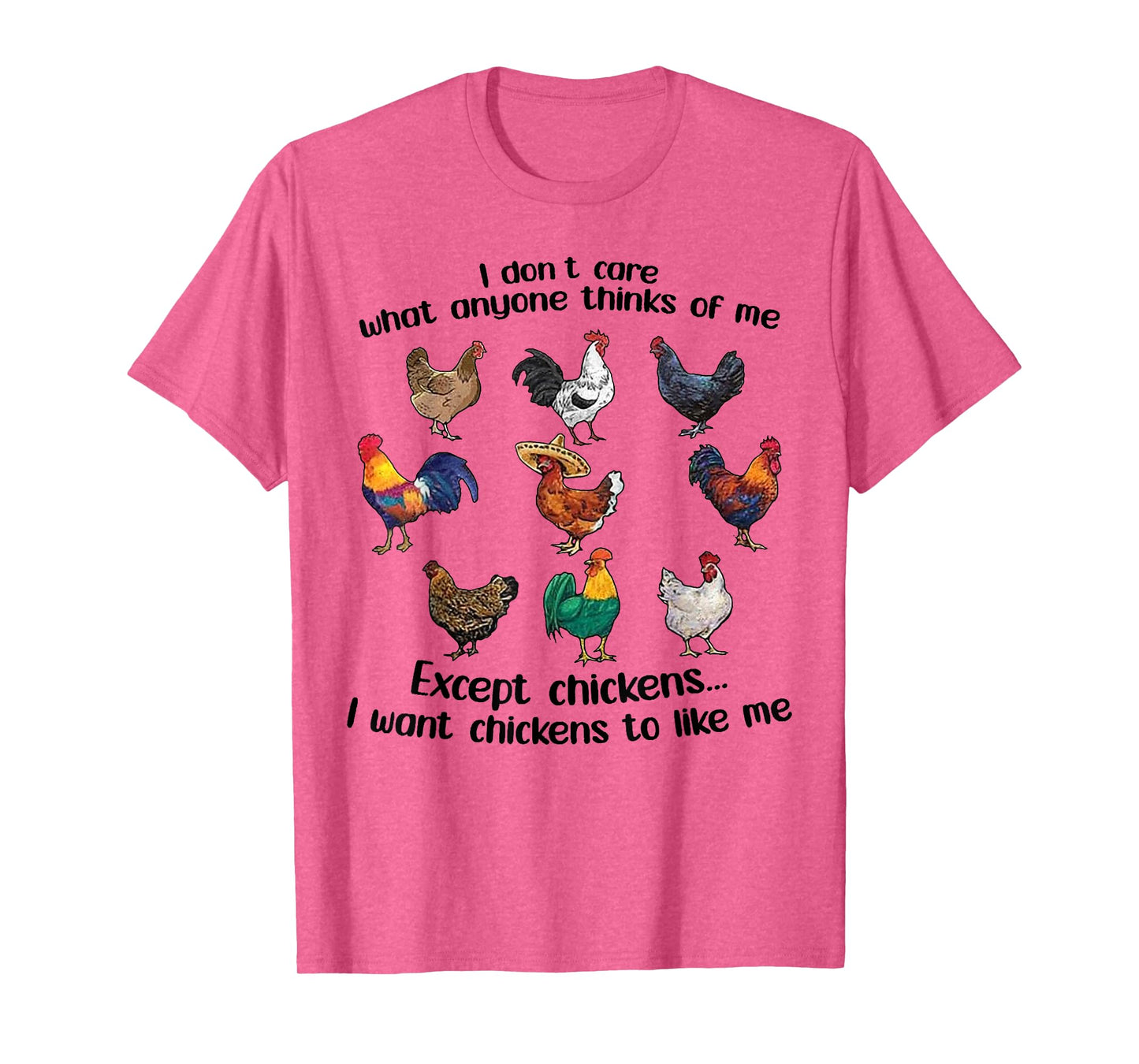 I don't care what anyone think of me Funny Chickens Lover T-Shirt