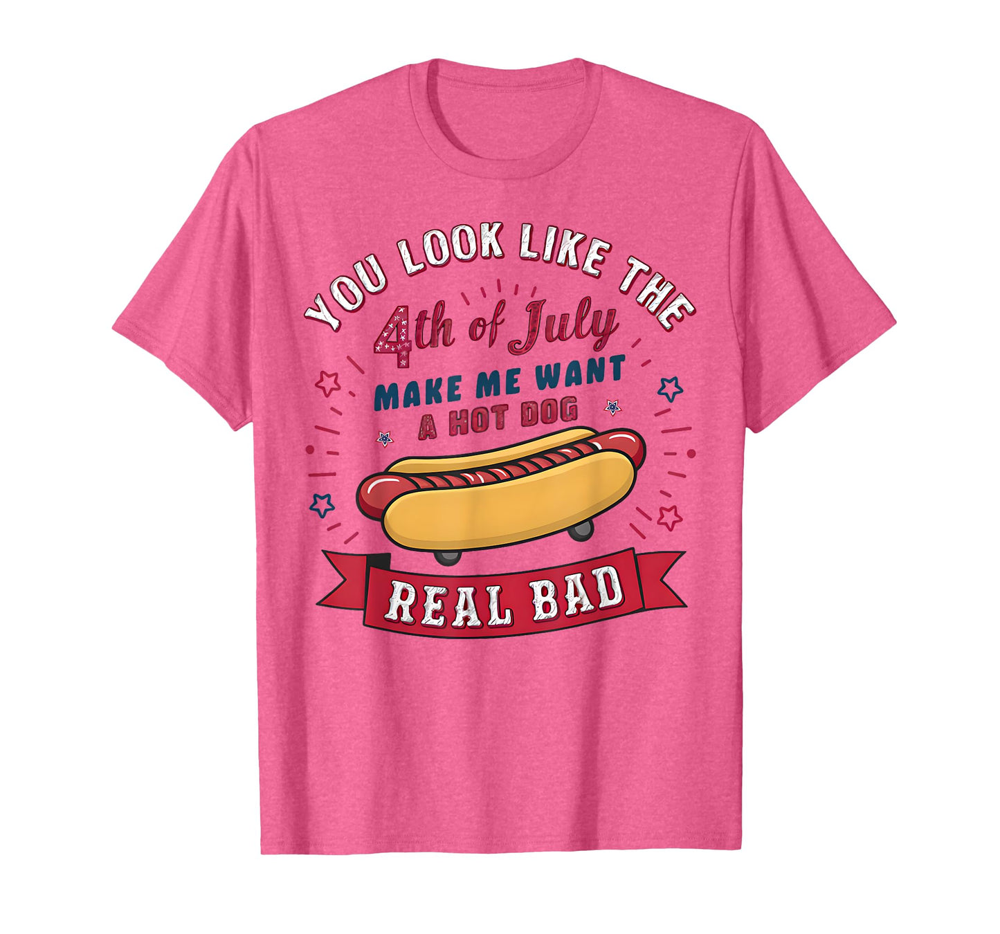 You Look Like The 4th Of July Makes Me Want HotDog Real Bad T-Shirt for Men Women Kids