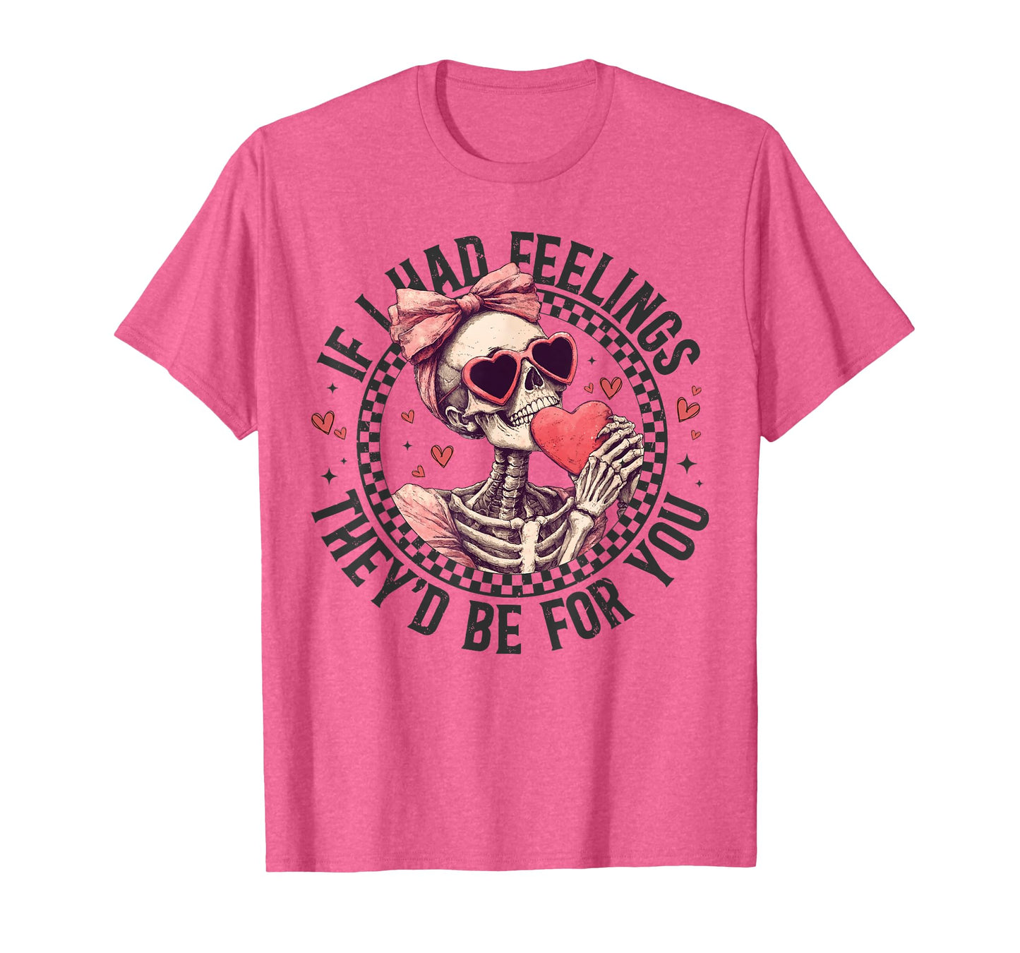 If I Had Feelings They’d Be For You Skull Girl Valentine T-Shirt