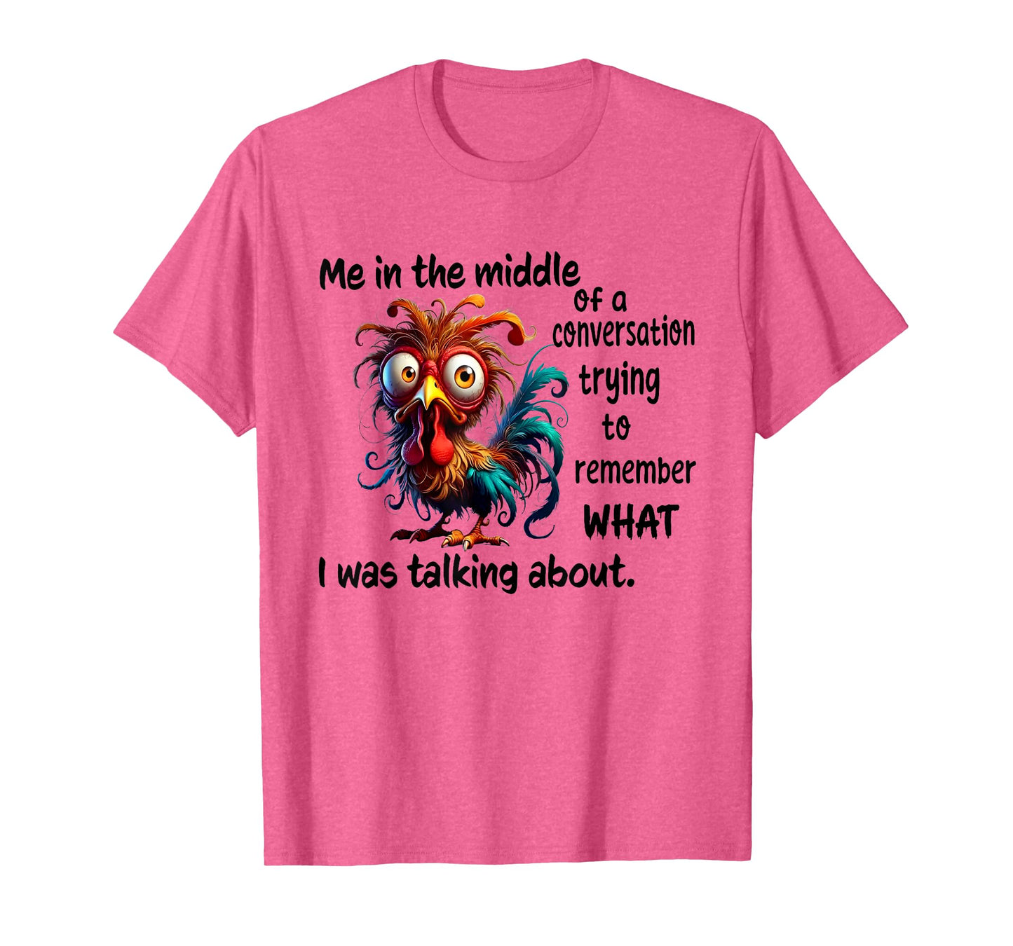 Chicken Me In The Middle Of A Conversation Trying T-Shirt