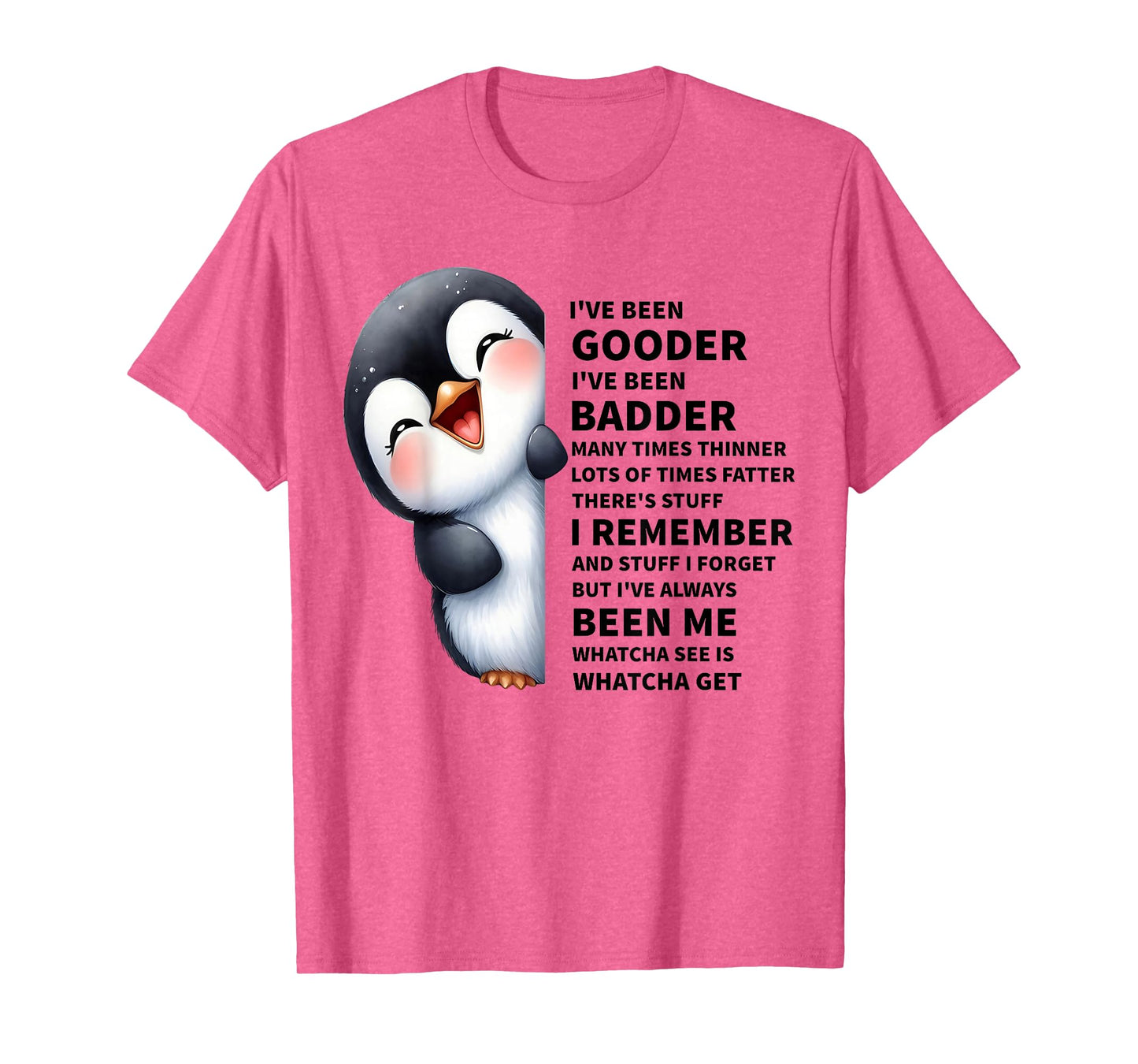 I've Been Gooder I've Been Badder Many Times Thinner Penguin T-Shirt