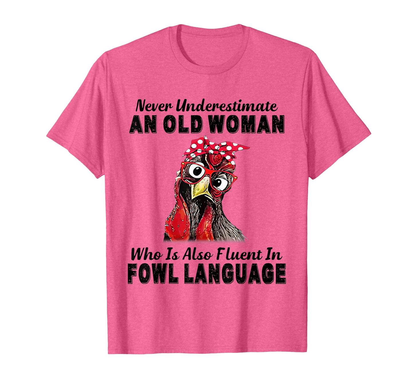 Never Underestimate An Old Woman Fluent In Fowl Language T-Shirt