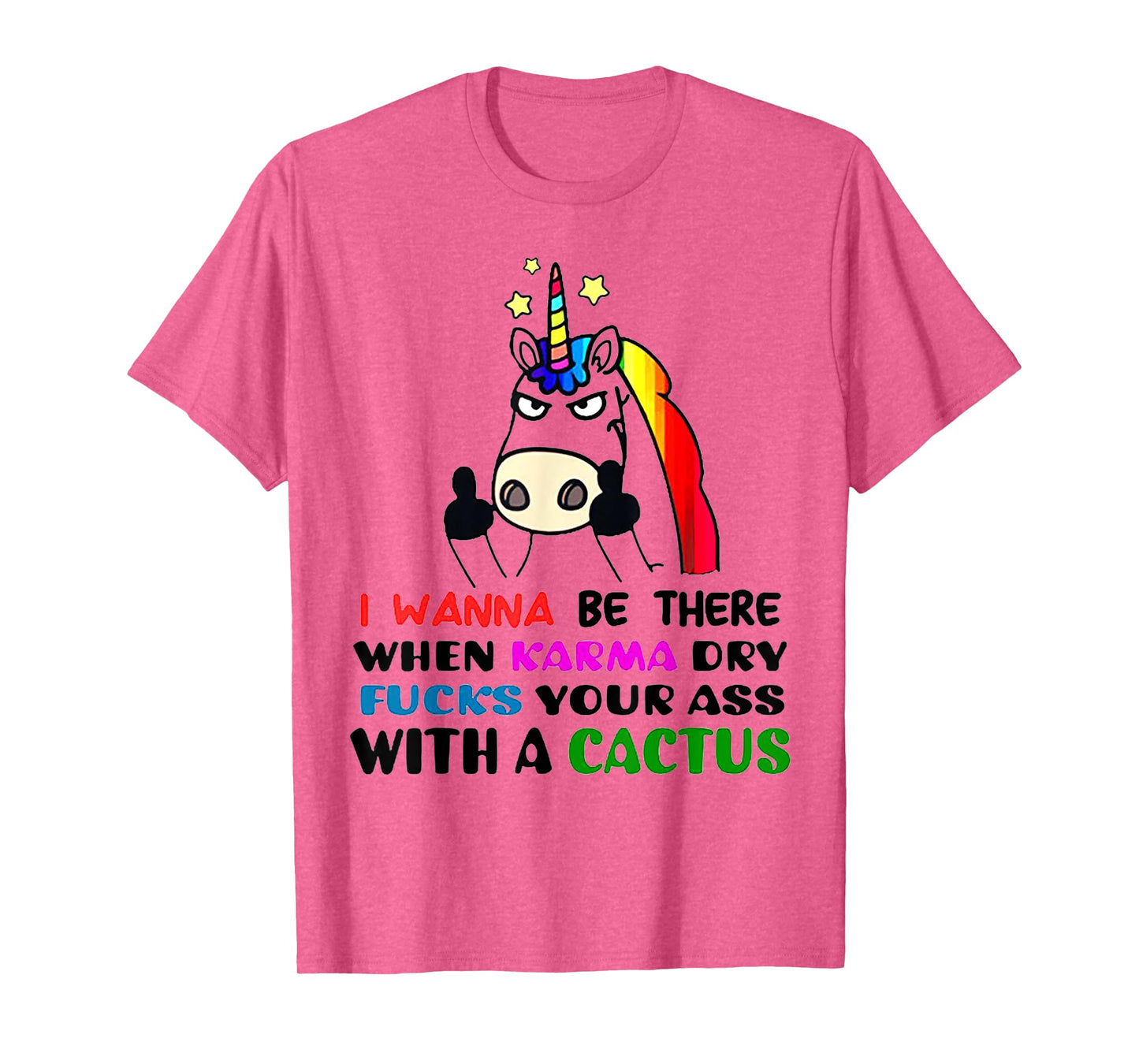 I wanna be there when karma dry fucks your ass unicorn T-Shirt