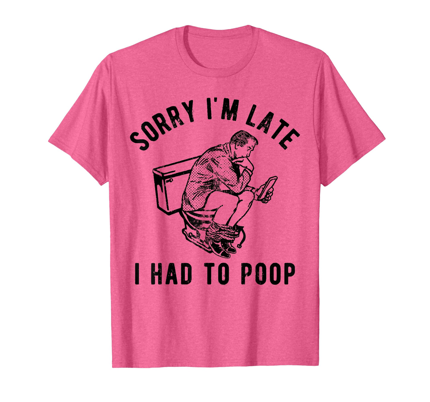 Sorry I'm Late I Had to Poop Toilet Funny Saying Quote Men T-Shirt