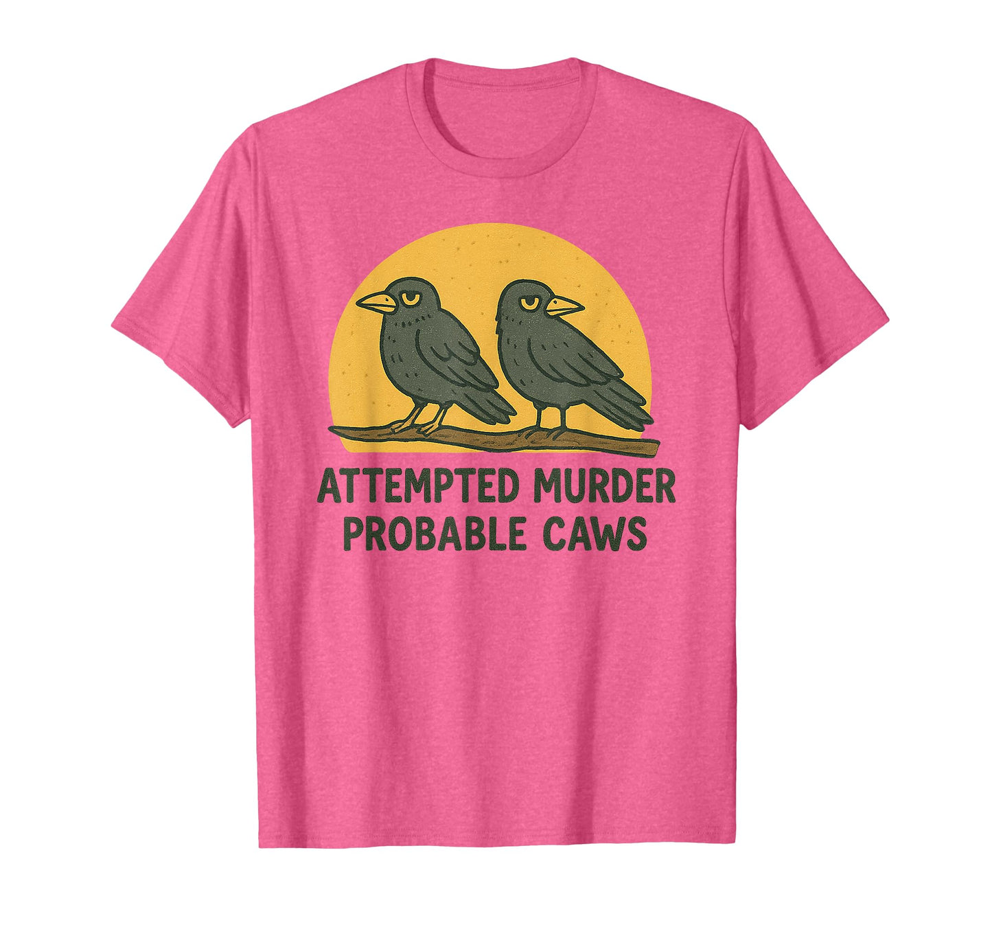 "Attempted Murder" "Probable Caws" Crow Pun Crime Joke Birds T-Shirt