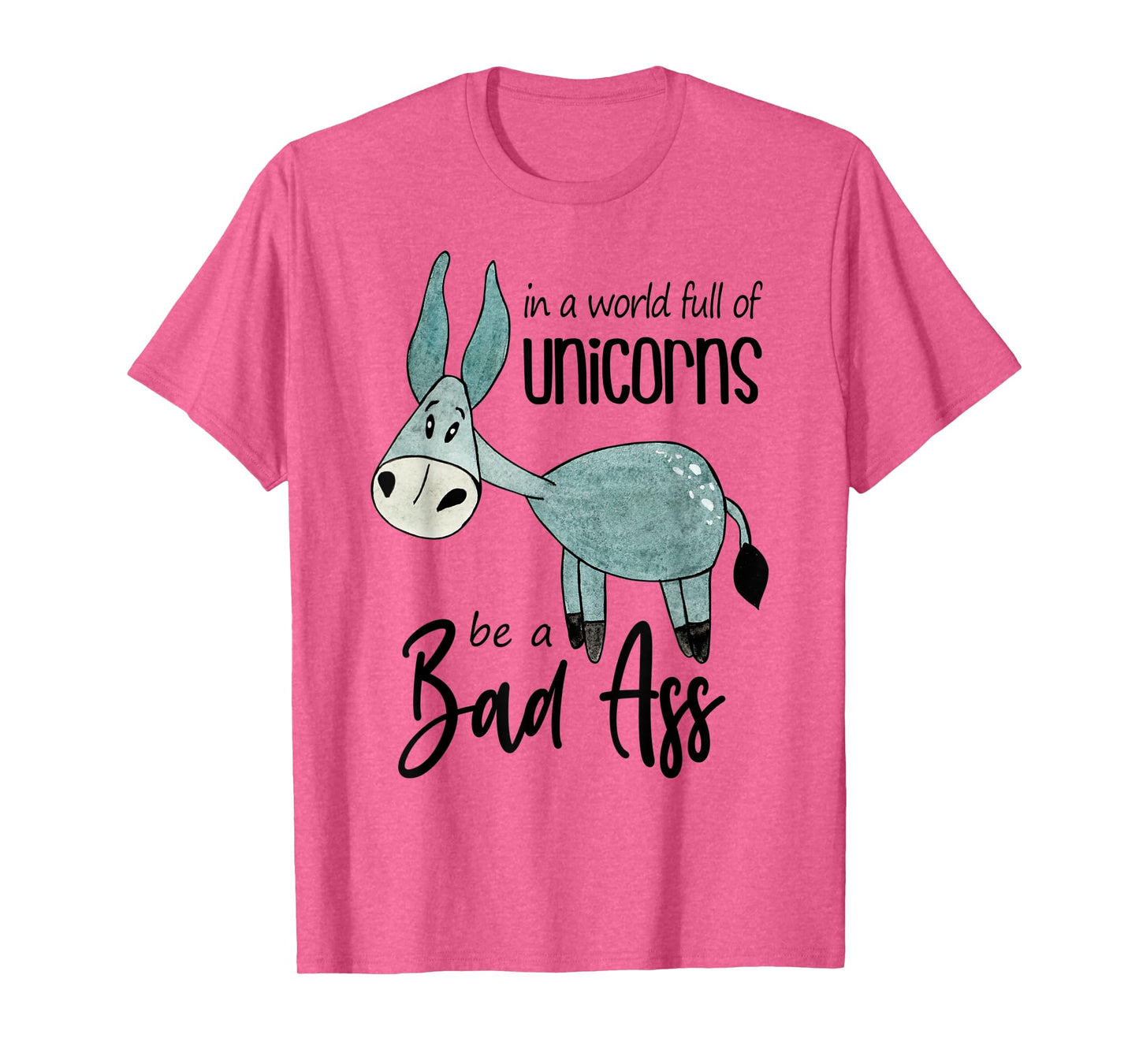 Bad Ass Donkey Novelty Top - In a World Full of Unicorns Tee T-Shirt