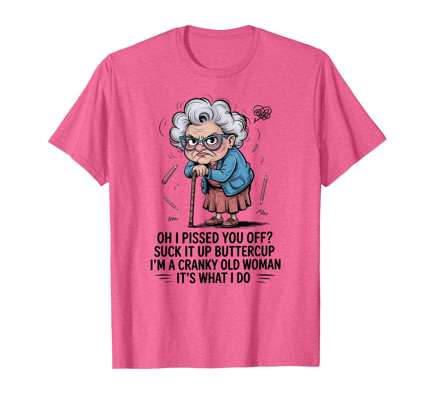 Oh I Pissed You Off Suck It Up Buttercup I'm A Cranky Woman T-Shirt