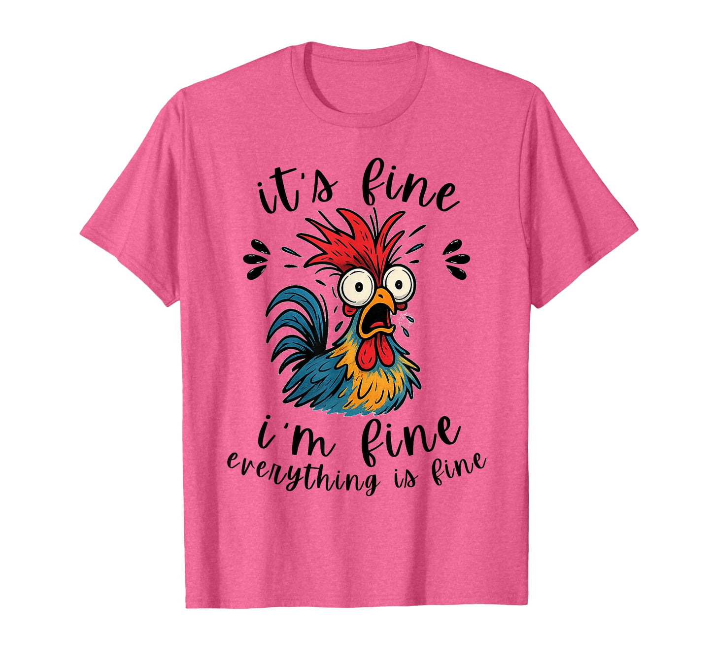 I'm Fine It's Fine Everything is Fine-Funny Humor Chicken T-Shirt