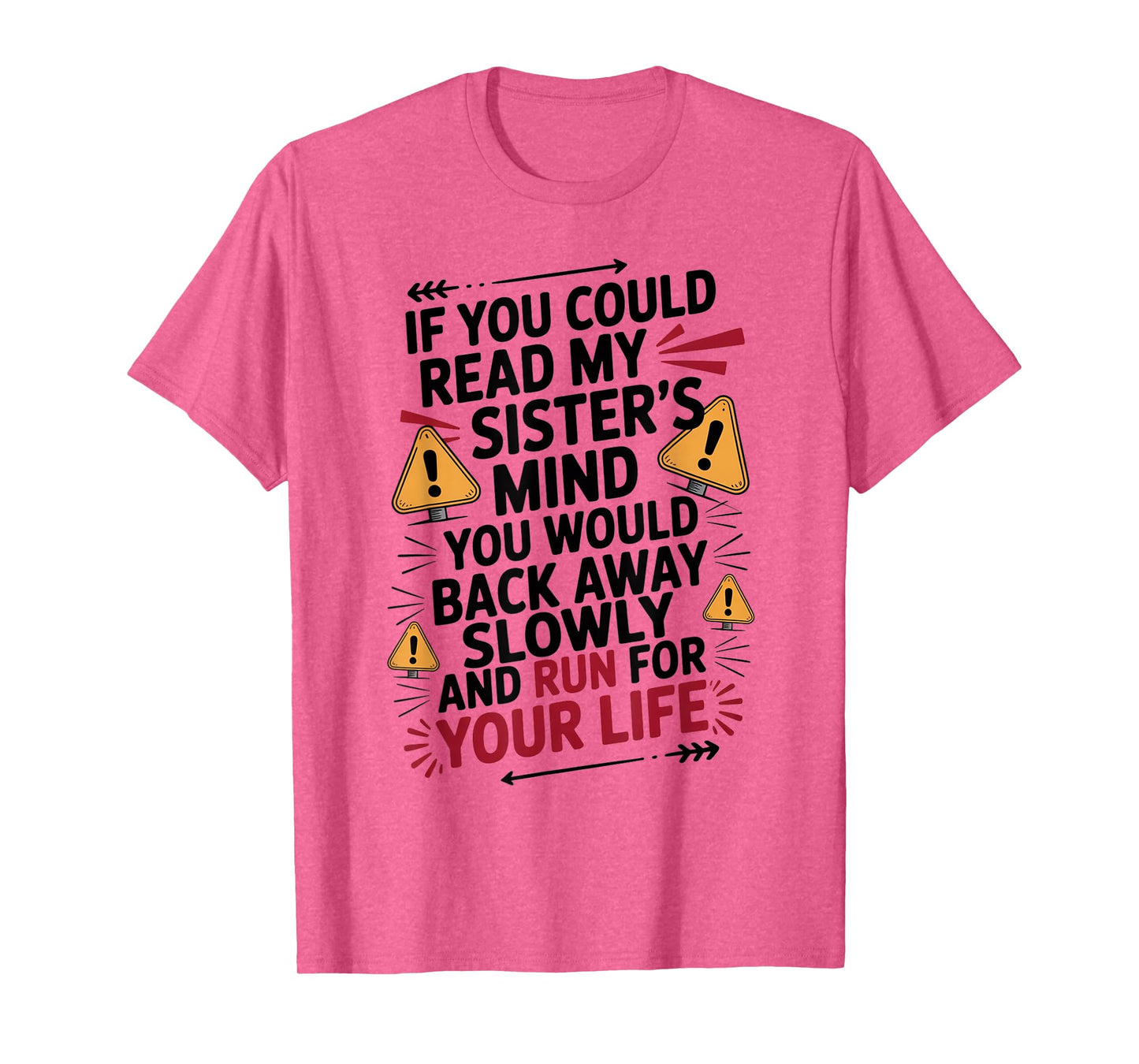 If You Could Read My Sisters Mind You Would Back Away Slowly T-Shirt