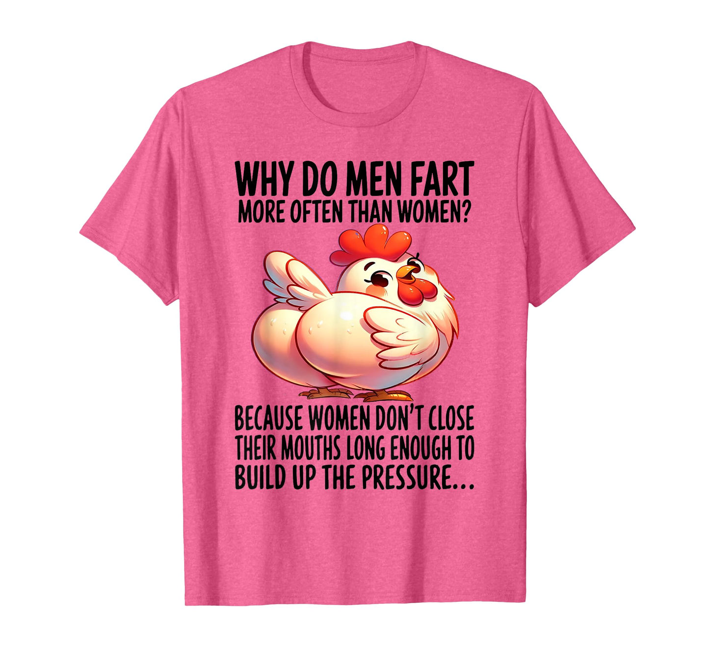 Chicken - Why Do Men Fart More Often Than Women? T-Shirt