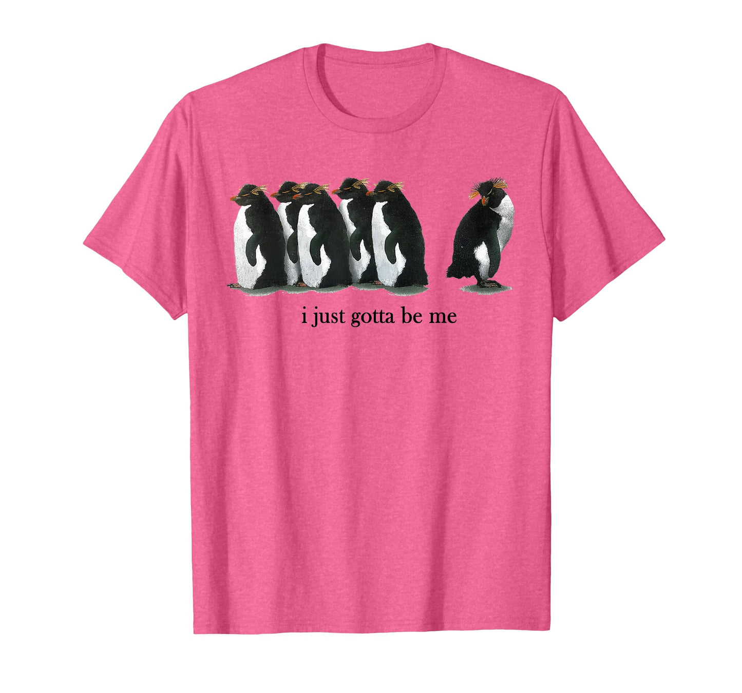 I Just Gotta Be Me Rockhopper Penguin Funny Saying Quote T-Shirt