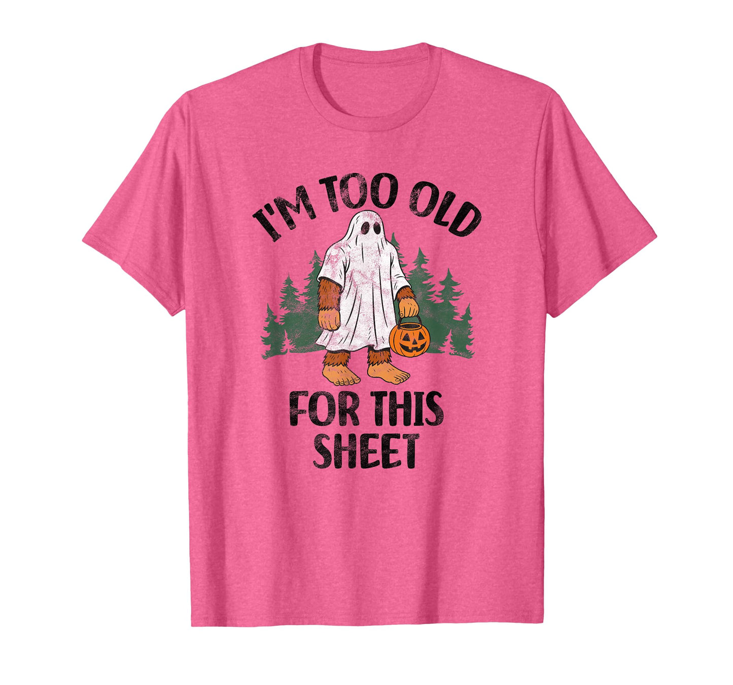 I'm Too Old For This Sheet Funny Bigfoot Halloween T-Shirt