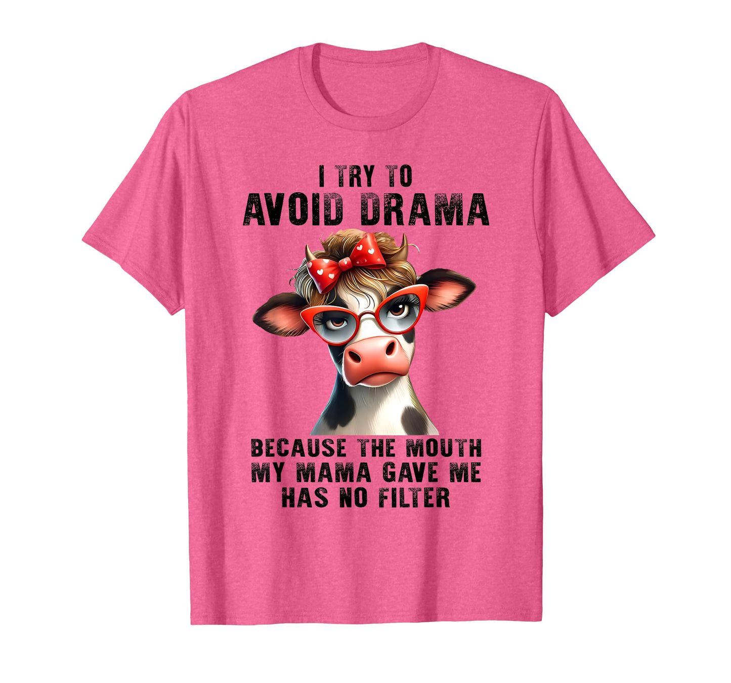 Cow I Try To Avoid Drama Because The Mouth My Mama Gave Me T-Shirt