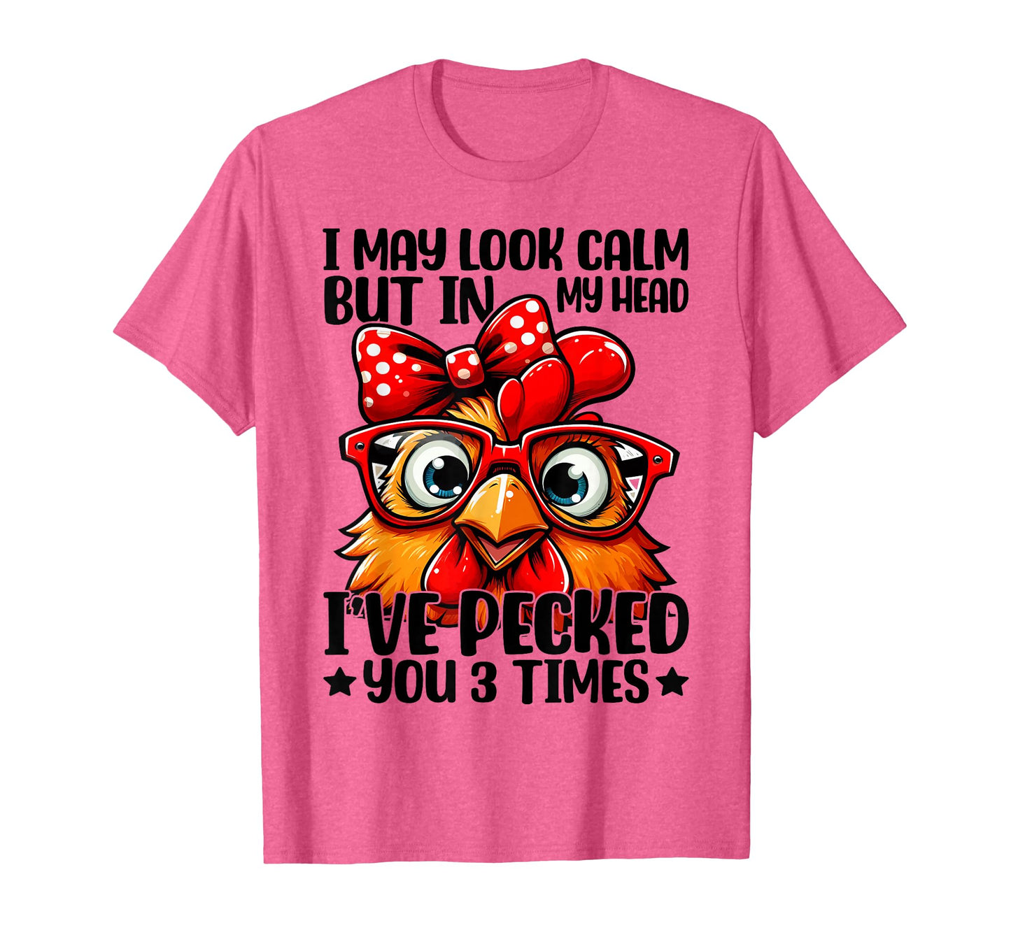 I May Look Calm But In My Head Ive Pecked You 3 Times T-Shirt