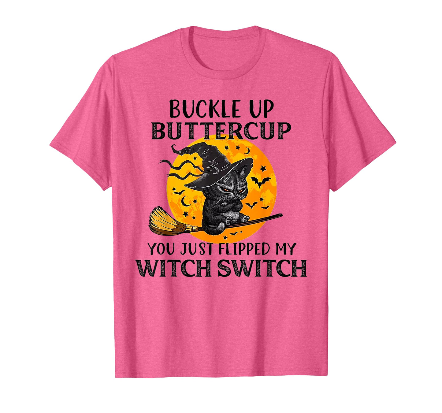 Cat Buckle Up Buttercup You Just Flipped My Witch Switch Men Women T-Shirt