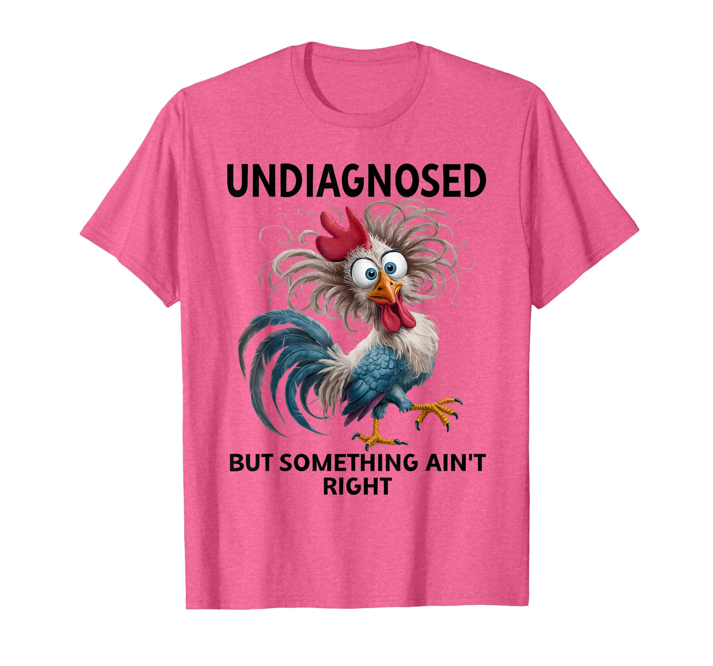 Undiagnosed But Something Ain't Right Funny Chicken Coworker T-Shirt