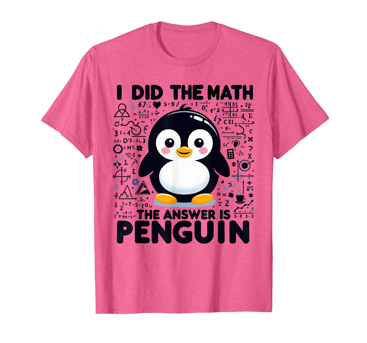 I Did the Math the Answer Is Penguin - Funny Penguin Lover T-Shirt