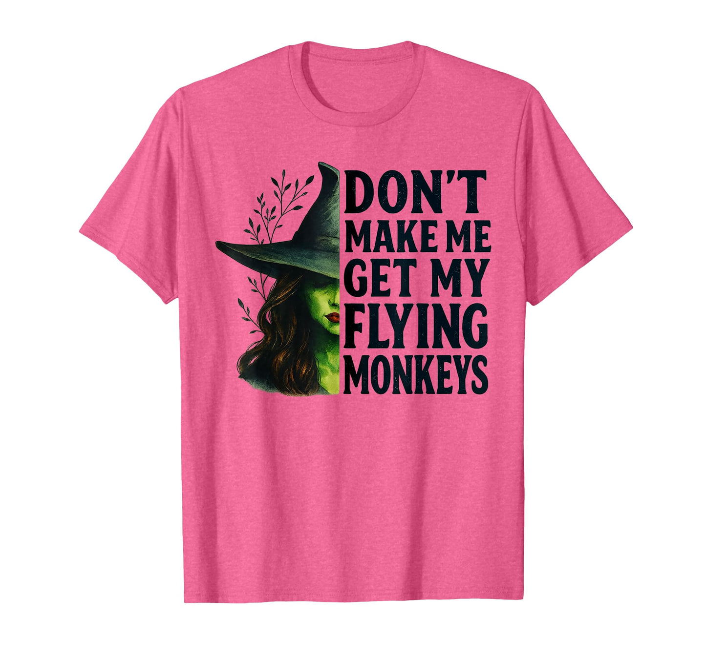Don't Make Me Get My Flying Monkeys Funny Witch Halloween T-Shirt