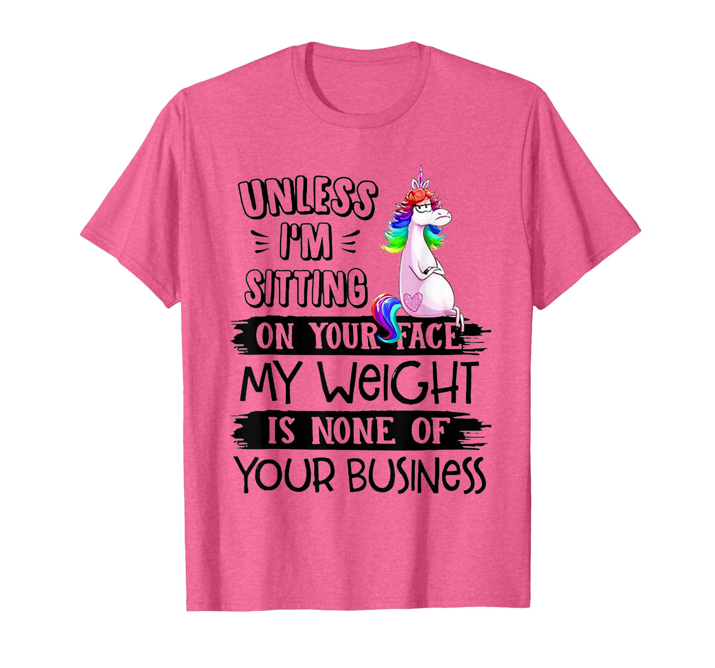 Unless I'm Sitting On Your Face My Weight Unicorn T-Shirt