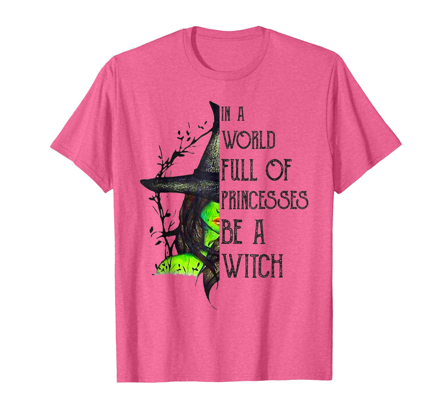 In A World Full Of Princesses Be A Witch Halloween T-Shirt