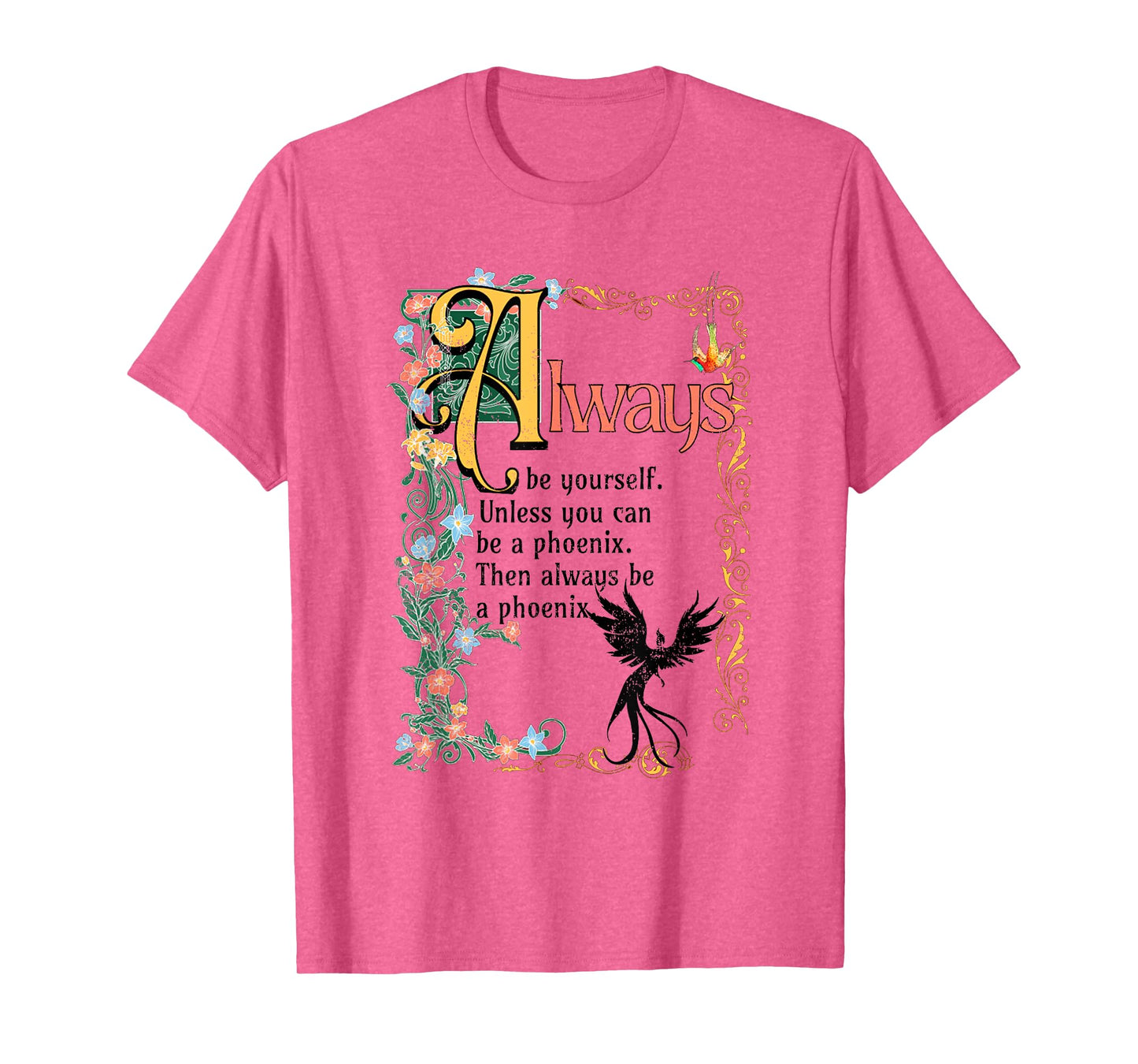 Always Be Yourself Unless You Can Be A Phoenix T-Shirt